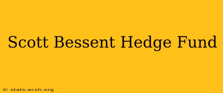 Scott Bessent Hedge Fund