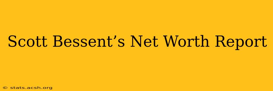 Scott Bessent’s Net Worth Report