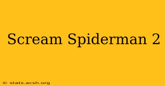 Scream Spiderman 2