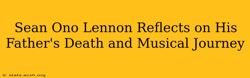 Sean Ono Lennon Reflects on His Father's Death and Musical Journey