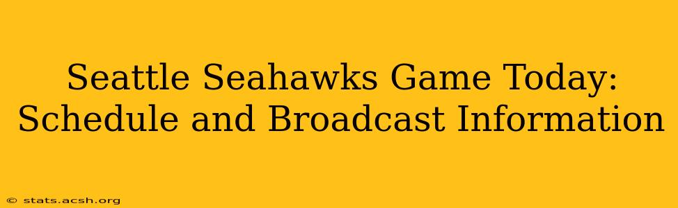 Seattle Seahawks Game Today: Schedule and Broadcast Information