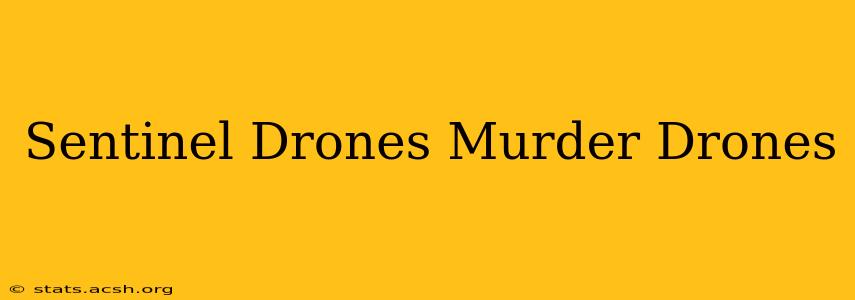 Sentinel Drones Murder Drones