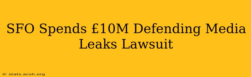 SFO Spends £10M Defending Media Leaks Lawsuit