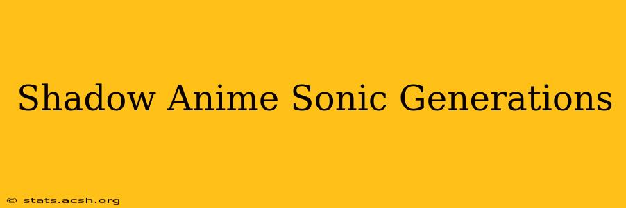 Shadow Anime Sonic Generations