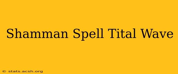 Shamman Spell Tital Wave