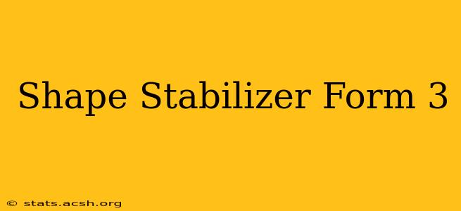 Shape Stabilizer Form 3