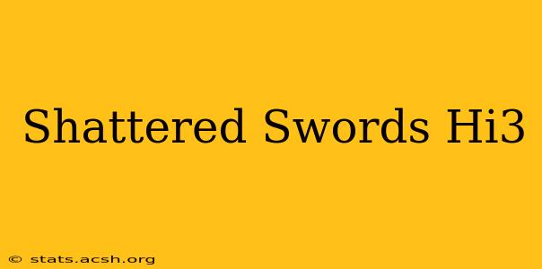 Shattered Swords Hi3