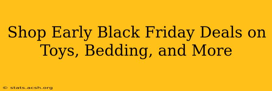 Shop Early Black Friday Deals on Toys, Bedding, and More