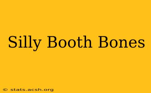 Silly Booth Bones