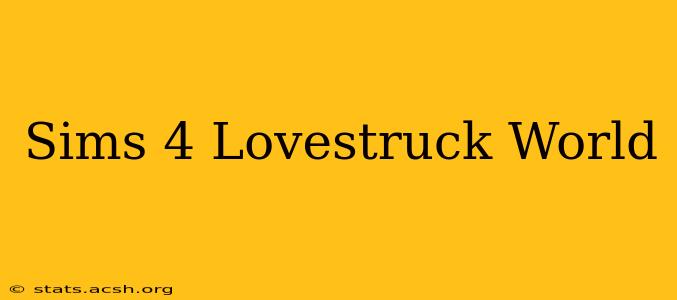 Sims 4 Lovestruck World