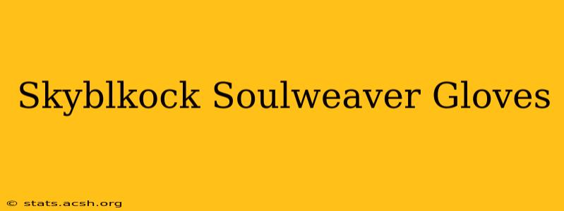 Skyblkock Soulweaver Gloves