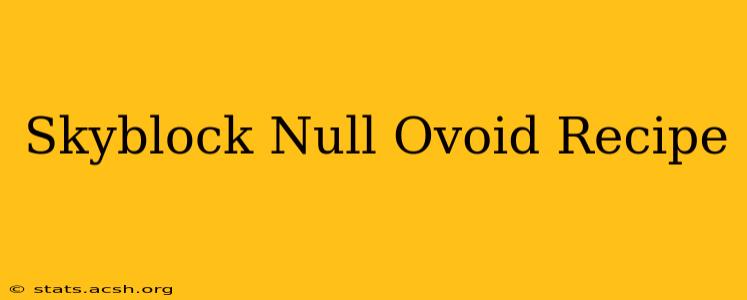 Skyblock Null Ovoid Recipe