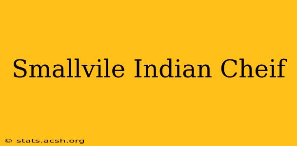 Smallvile Indian Cheif