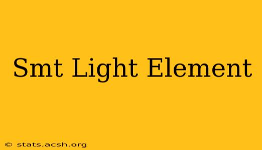 Smt Light Element