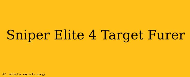 Sniper Elite 4 Target Furer