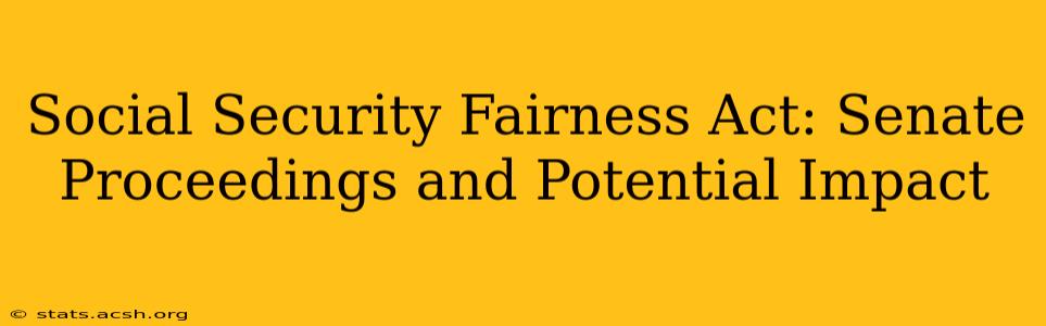 Social Security Fairness Act: Senate Proceedings and Potential Impact