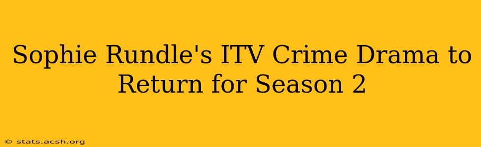 Sophie Rundle's ITV Crime Drama to Return for Season 2