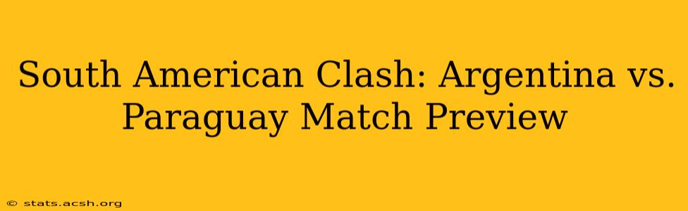 South American Clash: Argentina vs. Paraguay Match Preview