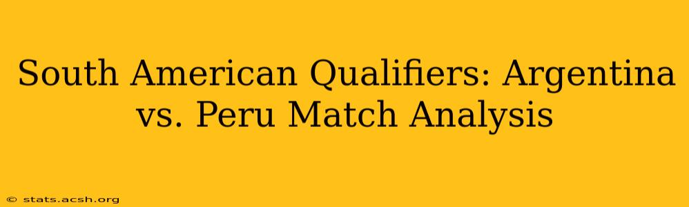 South American Qualifiers: Argentina vs. Peru Match Analysis