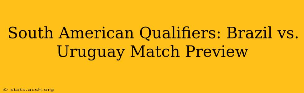 South American Qualifiers: Brazil vs. Uruguay Match Preview