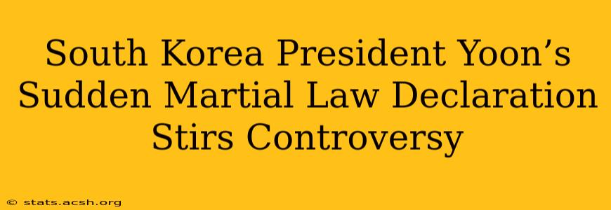 South Korea President Yoon’s Sudden Martial Law Declaration Stirs Controversy