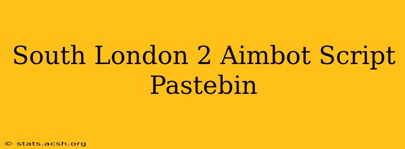 South London 2 Aimbot Script Pastebin