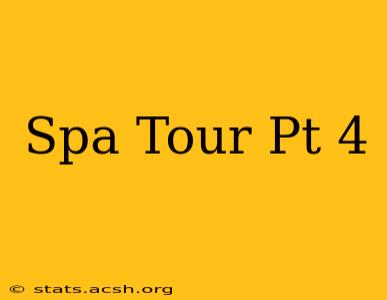 Spa Tour Pt 4