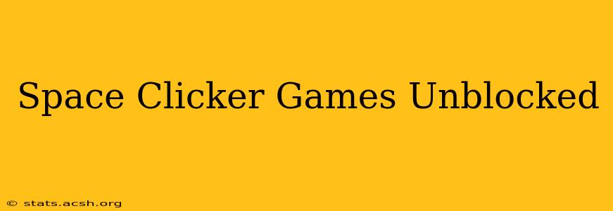 Space Clicker Games Unblocked