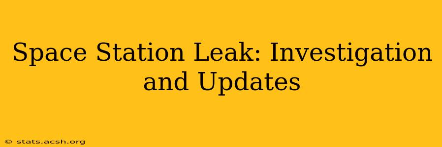 Space Station Leak: Investigation and Updates