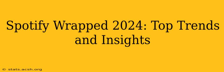 Spotify Wrapped 2024: Top Trends and Insights