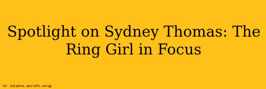 Spotlight on Sydney Thomas: The Ring Girl in Focus