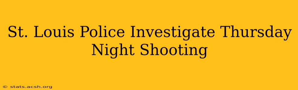 St. Louis Police Investigate Thursday Night Shooting