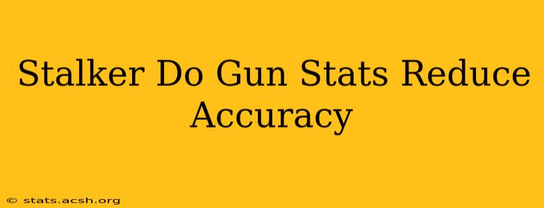 Stalker Do Gun Stats Reduce Accuracy