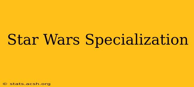 Star Wars Specialization