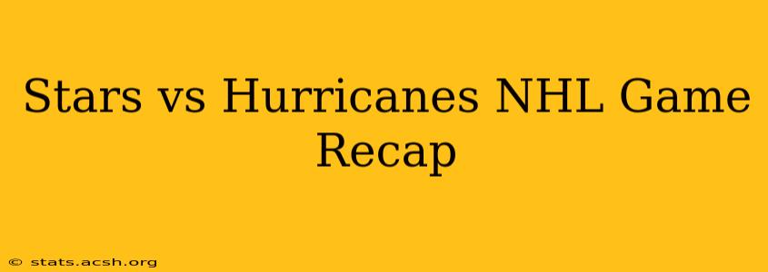 Stars vs Hurricanes NHL Game Recap