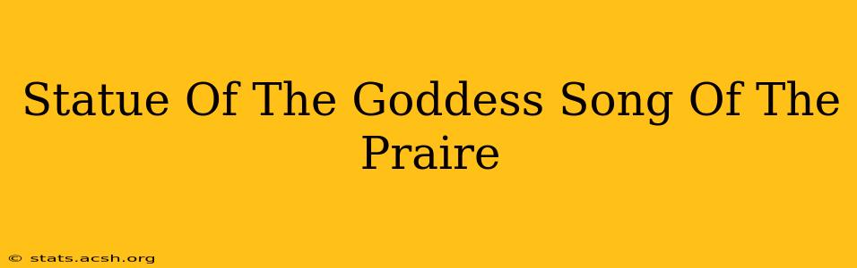 Statue Of The Goddess Song Of The Praire