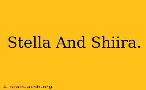 Stella And Shiira.