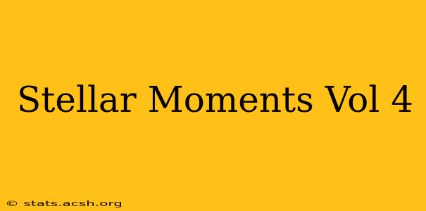 Stellar Moments Vol 4