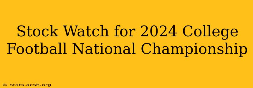 Stock Watch for 2024 College Football National Championship