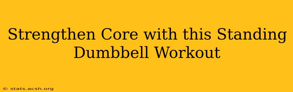 Strengthen Core with this Standing Dumbbell Workout