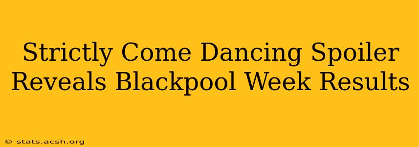 Strictly Come Dancing Spoiler Reveals Blackpool Week Results