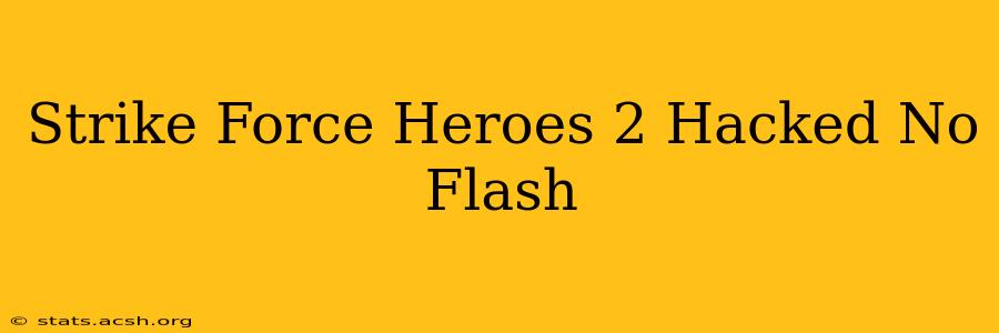 Strike Force Heroes 2 Hacked No Flash