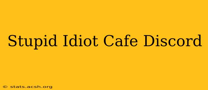 Stupid Idiot Cafe Discord