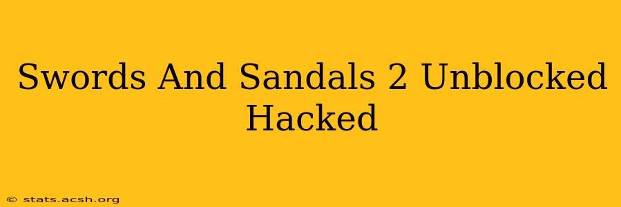 Swords And Sandals 2 Unblocked Hacked