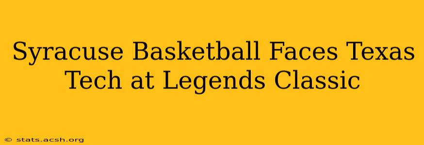 Syracuse Basketball Faces Texas Tech at Legends Classic