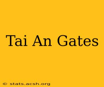 Tai An Gates