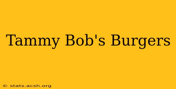 Tammy Bob's Burgers