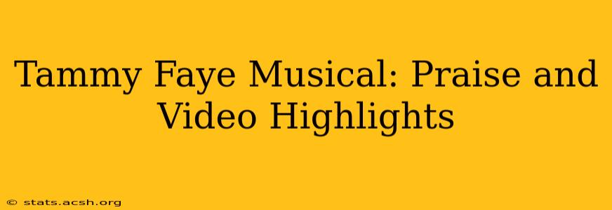 Tammy Faye Musical: Praise and Video Highlights