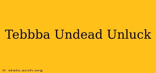 Tebbba Undead Unluck