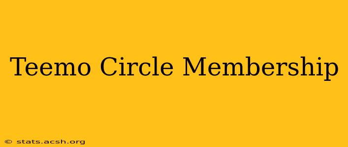 Teemo Circle Membership